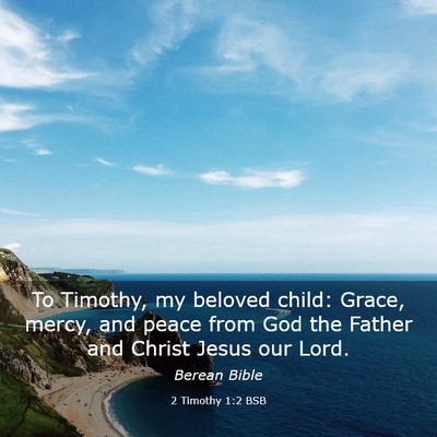 Picture 03 - 2 Timothy 1:2 BSB - To Timothy, my beloved child: Grace, mercy, and - Bible Verse Picture