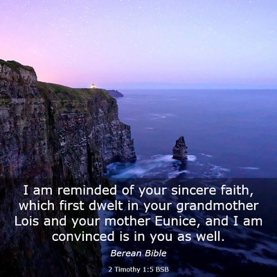 Picture 03 - 2 Timothy 1:5 BSB - I am reminded of your sincere faith, which first - Bible Verse Picture