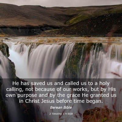 Picture 03 - 2 Timothy 1:9 BSB - He has saved us and called us to a holy calling, - Bible Verse Picture