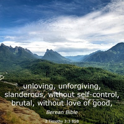 Picture 03 - 2 Timothy 3:3 BSB - unloving, unforgiving, slanderous, without - Bible Verse Picture