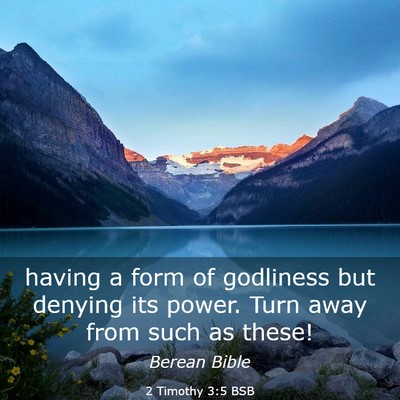 Picture 03 - 2 Timothy 3:5 BSB - having a form of godliness but denying its power. - Bible Verse Picture