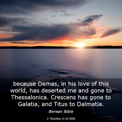 Picture 03 - 2 Timothy 4:10 BSB - because Demas, in his love of this world, has - Bible Verse Picture