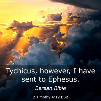 Picture 03 - 2 Timothy 4:12 BSB - Tychicus, however, I have sent to - Bible Verse Picture