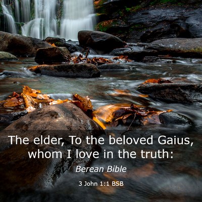 Picture 03 - 3 John 1:1 BSB - The elder, To the beloved Gaius, whom I love in - Bible Verse Picture