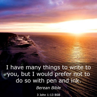 Picture 03 - 3 John 1:13 BSB - I have many things to write to you, but I would - Bible Verse Picture