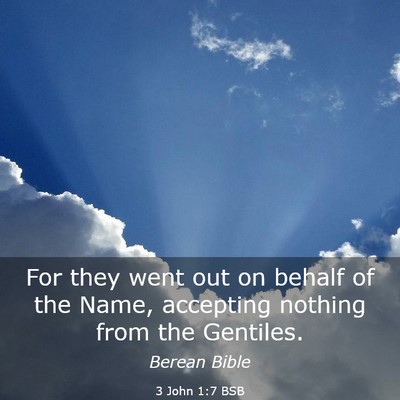 Picture 03 - 3 John 1:7 BSB - For they went out on behalf of the Name, - Bible Verse Picture