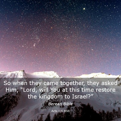 Picture 03 - Acts 1:6 BSB - So when they came together, they asked Him, - Bible Verse Picture