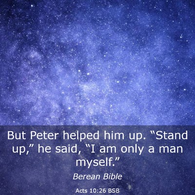 Picture 03 - Acts 10:26 BSB - But Peter helped him up. “Stand up,” he said, - Bible Verse Picture