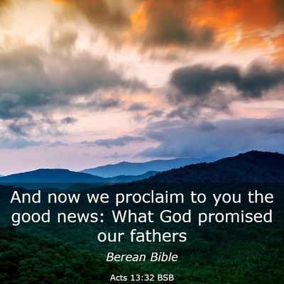 Picture 03 - Acts 13:32 BSB - And now we proclaim to you the good news: What - Bible Verse Picture