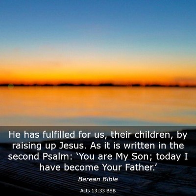 Picture 03 - Acts 13:33 BSB - He has fulfilled for us, their children, by - Bible Verse Picture