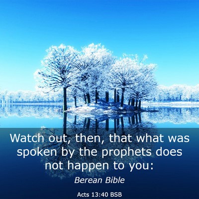 Picture 03 - Acts 13:40 BSB - Watch out, then, that what was spoken by the - Bible Verse Picture
