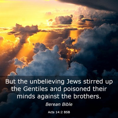 Picture 03 - Acts 14:2 BSB - But the unbelieving Jews stirred up the Gentiles - Bible Verse Picture