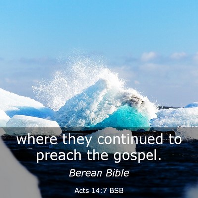 Picture 03 - Acts 14:7 BSB - where they continued to preach the - Bible Verse Picture