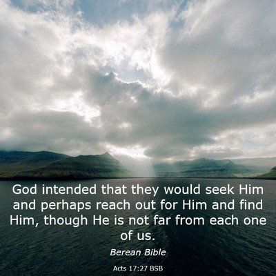 Picture 03 - Acts 17:27 BSB - God intended that they would seek Him and perhaps - Bible Verse Picture