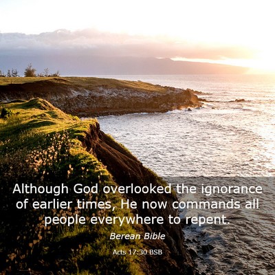 Picture 03 - Acts 17:30 BSB - Although God overlooked the ignorance of earlier - Bible Verse Picture