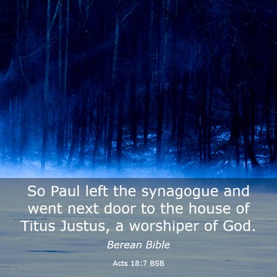 Picture 03 - Acts 18:7 BSB - So Paul left the synagogue and went next door to - Bible Verse Picture