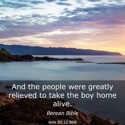 Picture 03 - Acts 20:12 BSB - And the people were greatly relieved to take the - Bible Verse Picture