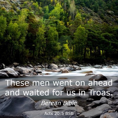 Picture 03 - Acts 20:5 BSB - These men went on ahead and waited for us in - Bible Verse Picture