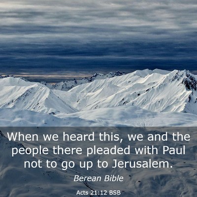 Picture 03 - Acts 21:12 BSB - When we heard this, we and the people there - Bible Verse Picture