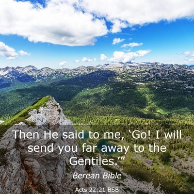 Picture 03 - Acts 22:21 BSB - Then He said to me, ‘Go! I will send you far - Bible Verse Picture