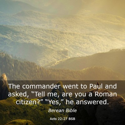 Picture 03 - Acts 22:27 BSB - The commander went to Paul and asked, “Tell me, - Bible Verse Picture
