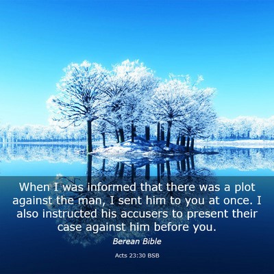 Picture 03 - Acts 23:30 BSB - When I was informed that there was a plot against - Bible Verse Picture