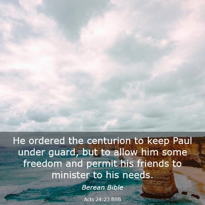 Picture 03 - Acts 24:23 BSB - He ordered the centurion to keep Paul under - Bible Verse Picture