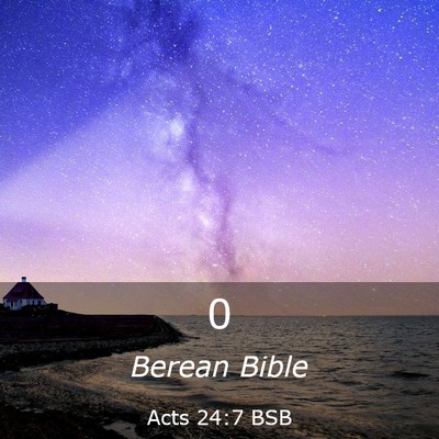 Picture 03 - Acts 24:7 BSB -  - Bible Verse Picture