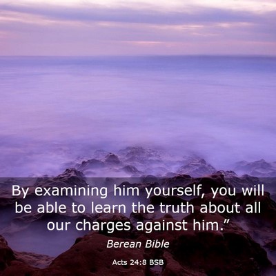 Picture 03 - Acts 24:8 BSB - By examining him yourself, you will be able to - Bible Verse Picture