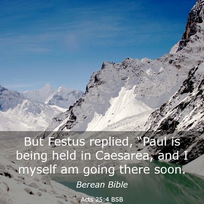 Picture 03 - Acts 25:4 BSB - But Festus replied, “Paul is being held in - Bible Verse Picture