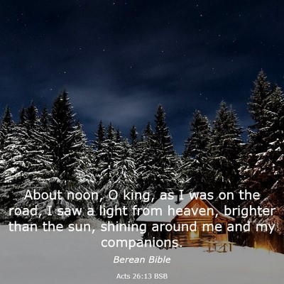 Picture 03 - Acts 26:13 BSB - About noon, O king, as I was on the road, I saw a - Bible Verse Picture