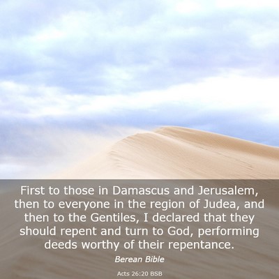Picture 03 - Acts 26:20 BSB - First to those in Damascus and Jerusalem, then to - Bible Verse Picture