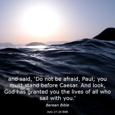 Picture 03 - Acts 27:24 BSB - and said, ‘Do not be afraid, Paul; you must - Bible Verse Picture
