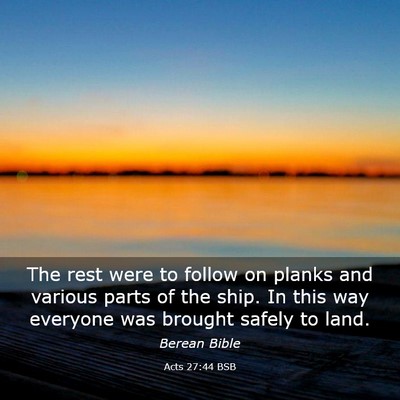 Picture 03 - Acts 27:44 BSB - The rest were to follow on planks and various - Bible Verse Picture