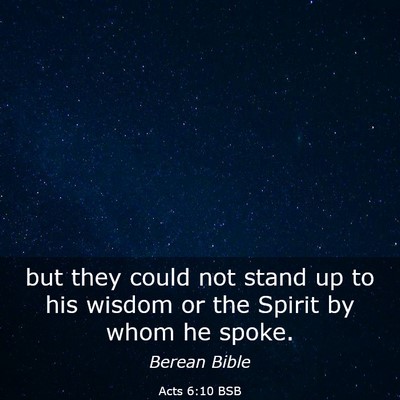 Picture 03 - Acts 6:10 BSB - but they could not stand up to his wisdom or the - Bible Verse Picture
