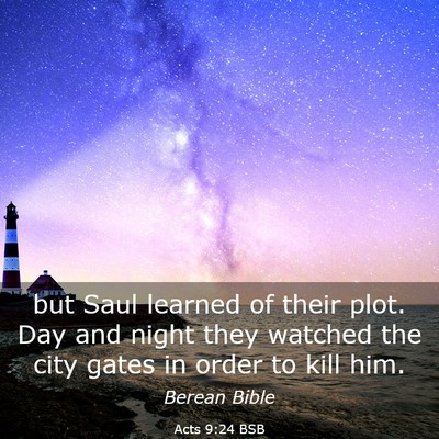 Picture 03 - Acts 9:24 BSB - but Saul learned of their plot. Day and night - Bible Verse Picture