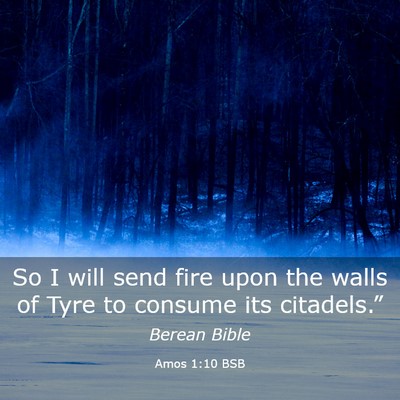 Picture 03 - Amos 1:10 BSB - So I will send fire upon the walls of Tyre to - Bible Verse Picture