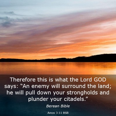 Picture 03 - Amos 3:11 BSB - Therefore this is what the Lord GOD says: “An - Bible Verse Picture