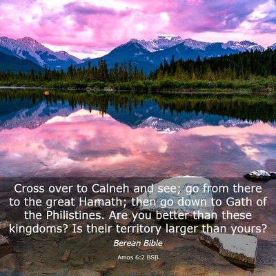 Picture 03 - Amos 6:2 BSB - Cross over to Calneh and see; go from there to - Bible Verse Picture