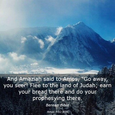 Picture 03 - Amos 7:12 BSB - And Amaziah said to Amos, “Go away, you seer! - Bible Verse Picture