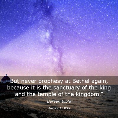 Picture 03 - Amos 7:13 BSB - But never prophesy at Bethel again, because it is - Bible Verse Picture