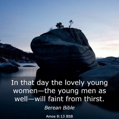 Picture 03 - Amos 8:13 BSB - In that day the lovely young women—the young - Bible Verse Picture