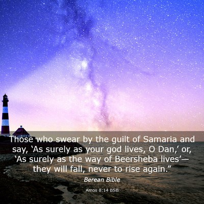 Picture 03 - Amos 8:14 BSB - Those who swear by the guilt of Samaria and say, - Bible Verse Picture