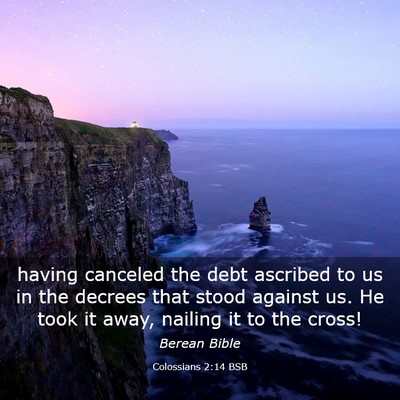 Picture 03 - Colossians 2:14 BSB - having canceled the debt ascribed to us in the - Bible Verse Picture