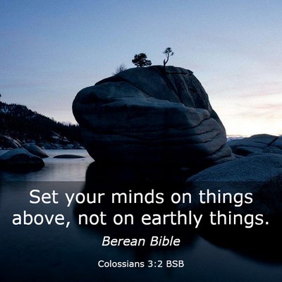 Picture 03 - Colossians 3:2 BSB - Set your minds on things above, not on earthly - Bible Verse Picture