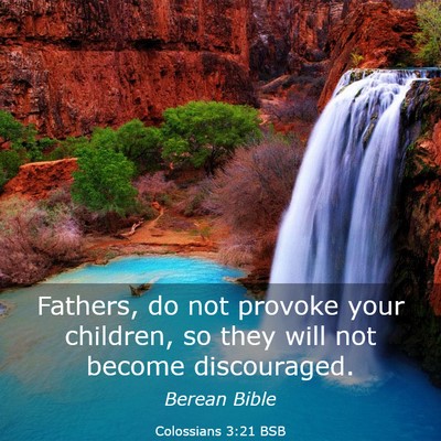 Picture 03 - Colossians 3:21 BSB - Fathers, do not provoke your children, so they - Bible Verse Picture