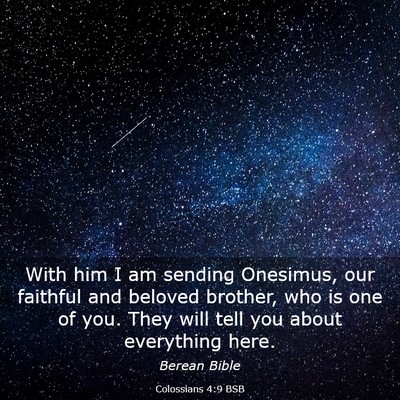 Picture 03 - Colossians 4:9 BSB - With him I am sending Onesimus, our faithful and - Bible Verse Picture