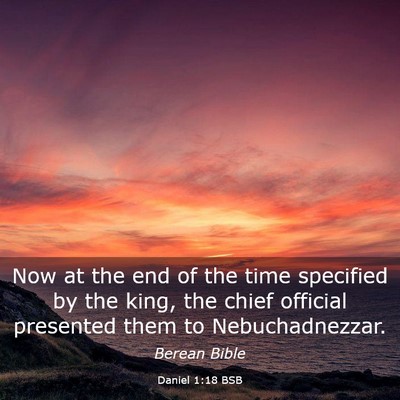 Picture 03 - Daniel 1:18 BSB - Now at the end of the time specified by the king, - Bible Verse Picture