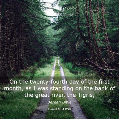 Picture 03 - Daniel 10:4 BSB - On the twenty-fourth day of the first month, as I - Bible Verse Picture