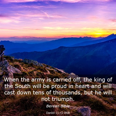 Picture 03 - Daniel 11:12 BSB - When the army is carried off, the king of the - Bible Verse Picture